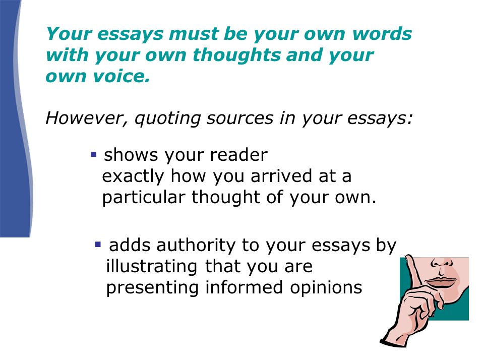 Your essays must be your own words with your own thoughts and your own voice.