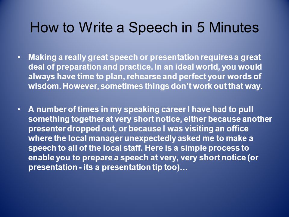 How to Write a Speech in 5 Minutes Making a really great speech or  presentation requires a great deal of preparation and practice. In an ideal  world, - ppt download
