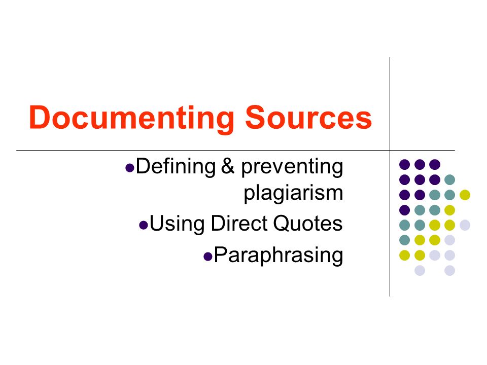 Documenting Sources Defining & preventing plagiarism Using Direct Quotes Paraphrasing