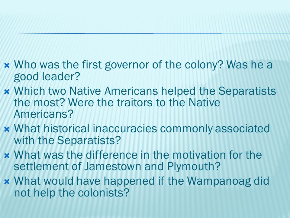  Who was the first governor of the colony. Was he a good leader.