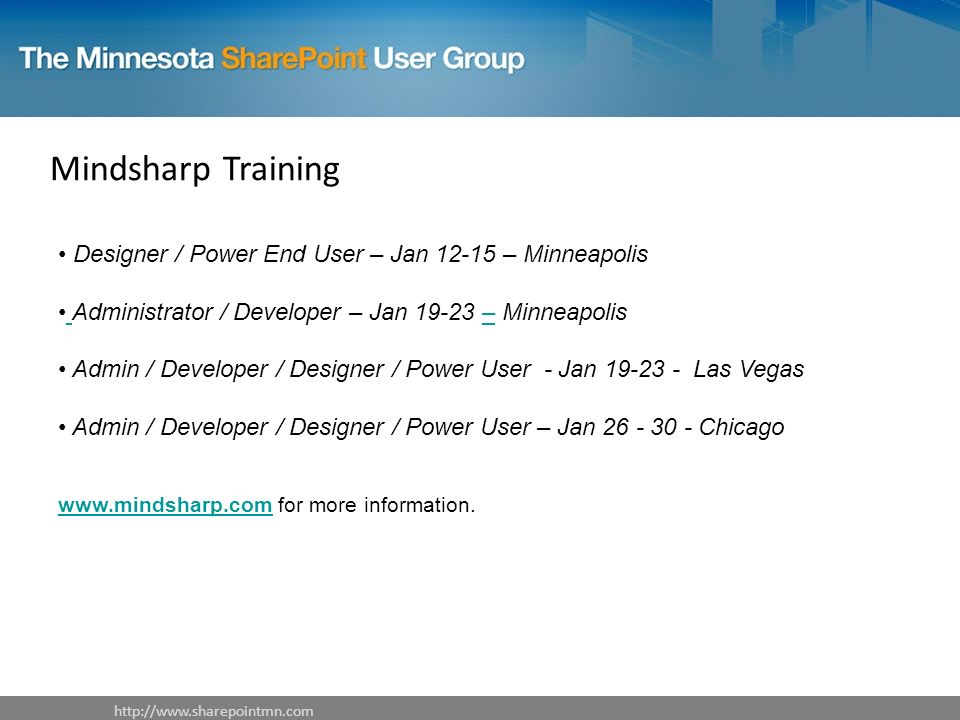 Mindsharp Training Designer / Power End User – Jan – Minneapolis Administrator / Developer – Jan – Minneapolis – Admin / Developer / Designer / Power User - Jan Las Vegas Admin / Developer / Designer / Power User – Jan Chicago   for more information.