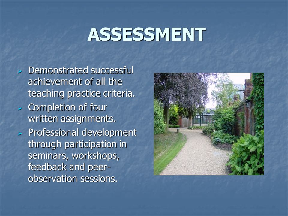 ASSESSMENT ASSESSMENT  Demonstrated successful achievement of all the teaching practice criteria.