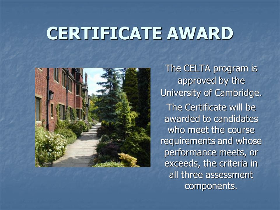 CERTIFICATE AWARD The CELTA program is approved by the University of Cambridge.