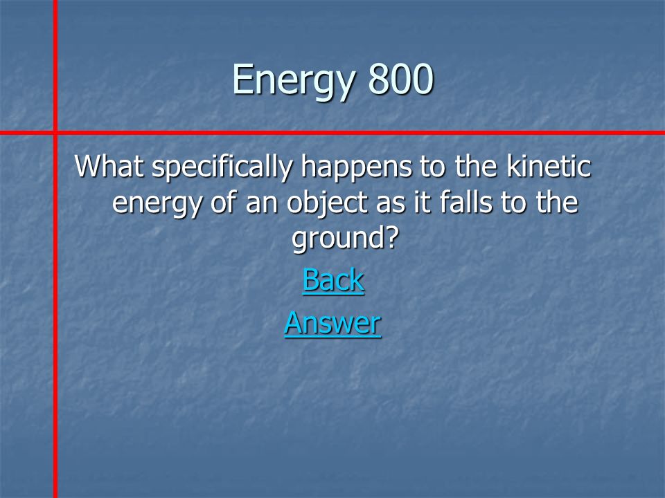 Energy 800 What specifically happens to the kinetic energy of an object as it falls to the ground.