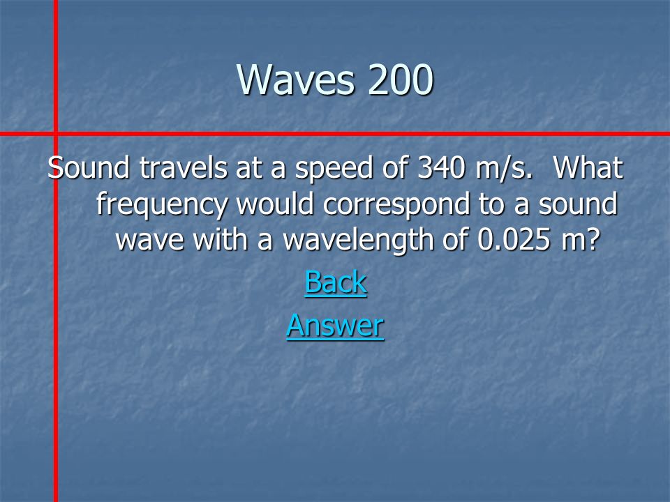 Waves 200 Sound travels at a speed of 340 m/s.