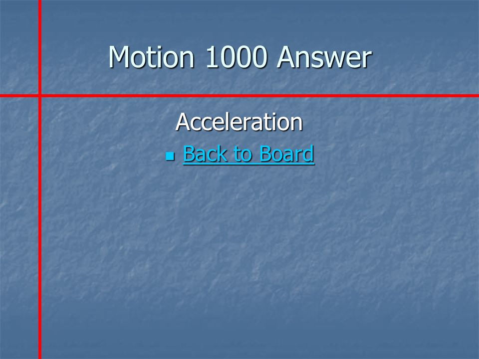 Motion 1000 Answer Acceleration Back to Board Back to Board Back to Board Back to Board