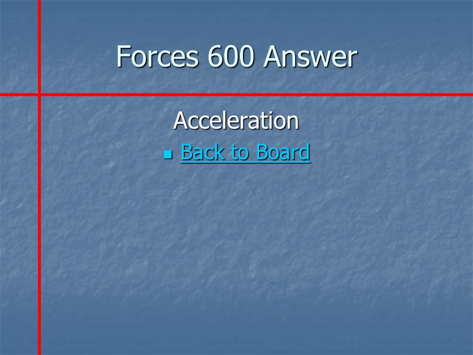 Forces 600 Answer Acceleration Back to Board Back to Board Back to Board Back to Board