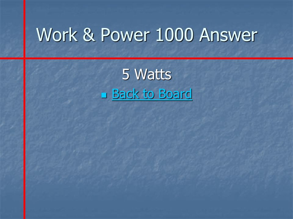 Work & Power 1000 Answer 5 Watts Back to Board Back to Board Back to Board Back to Board