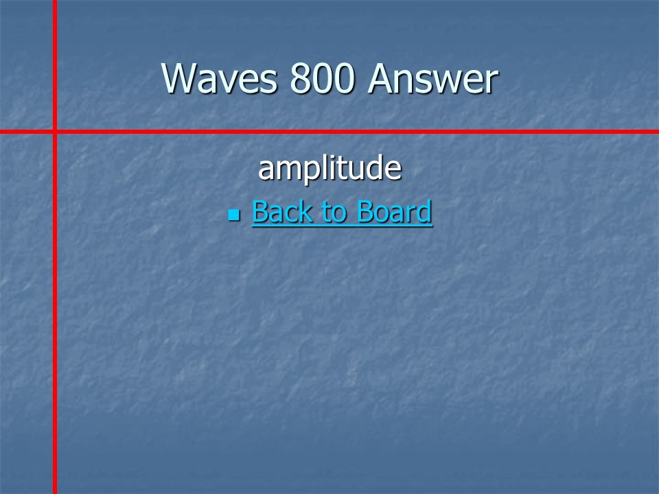 Waves 800 Answer amplitude Back to Board Back to Board Back to Board Back to Board