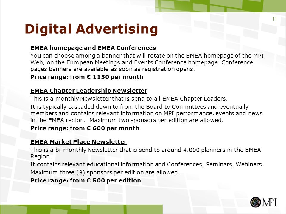 Digital Advertising EMEA homepage and EMEA Conferences You can choose among a banner that will rotate on the EMEA homepage of the MPI Web, on the European Meetings and Events Conference homepage.