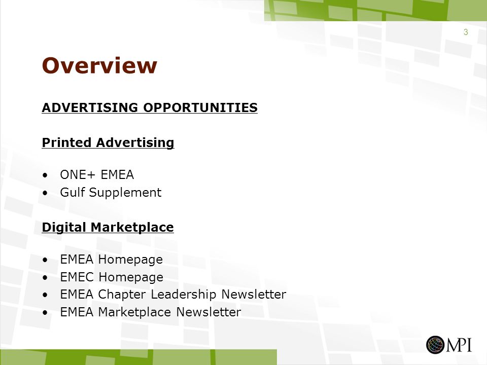 Overview ADVERTISING OPPORTUNITIES Printed Advertising ONE+ EMEA Gulf Supplement Digital Marketplace EMEA Homepage EMEC Homepage EMEA Chapter Leadership Newsletter EMEA Marketplace Newsletter 3