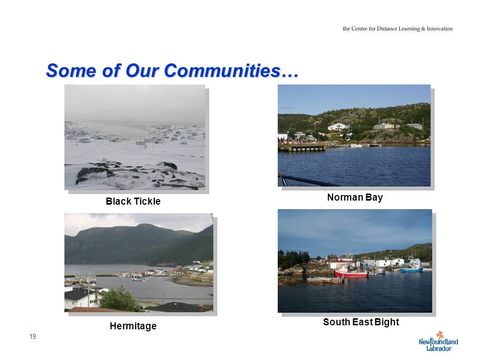 19 Some of Our Communities… Norman Bay South East Bight Black Tickle Hermitage