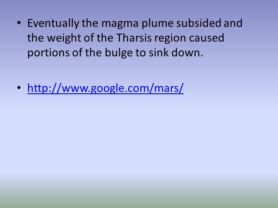 Eventually the magma plume subsided and the weight of the Tharsis region caused portions of the bulge to sink down.