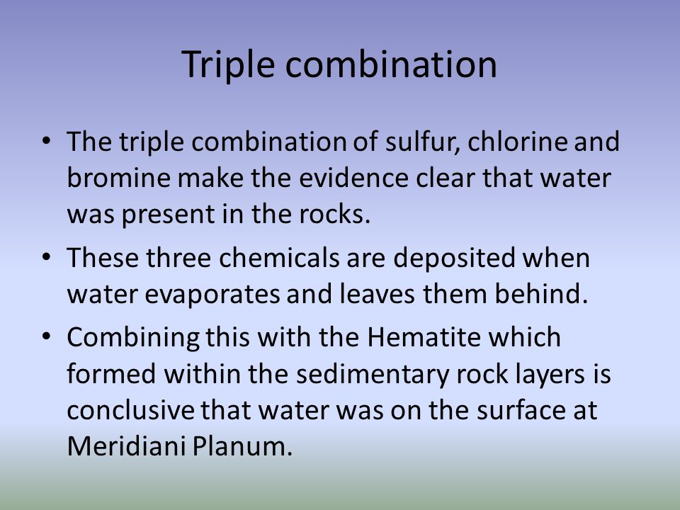 Triple combination The triple combination of sulfur, chlorine and bromine make the evidence clear that water was present in the rocks.