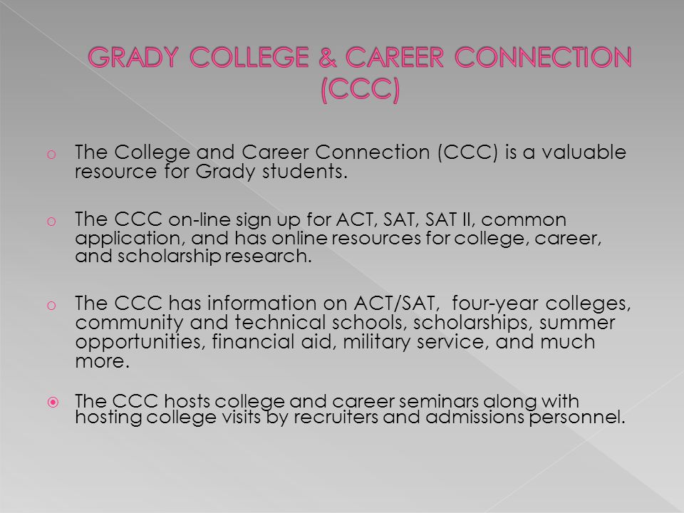 o The College and Career Connection (CCC) is a valuable resource for Grady students.