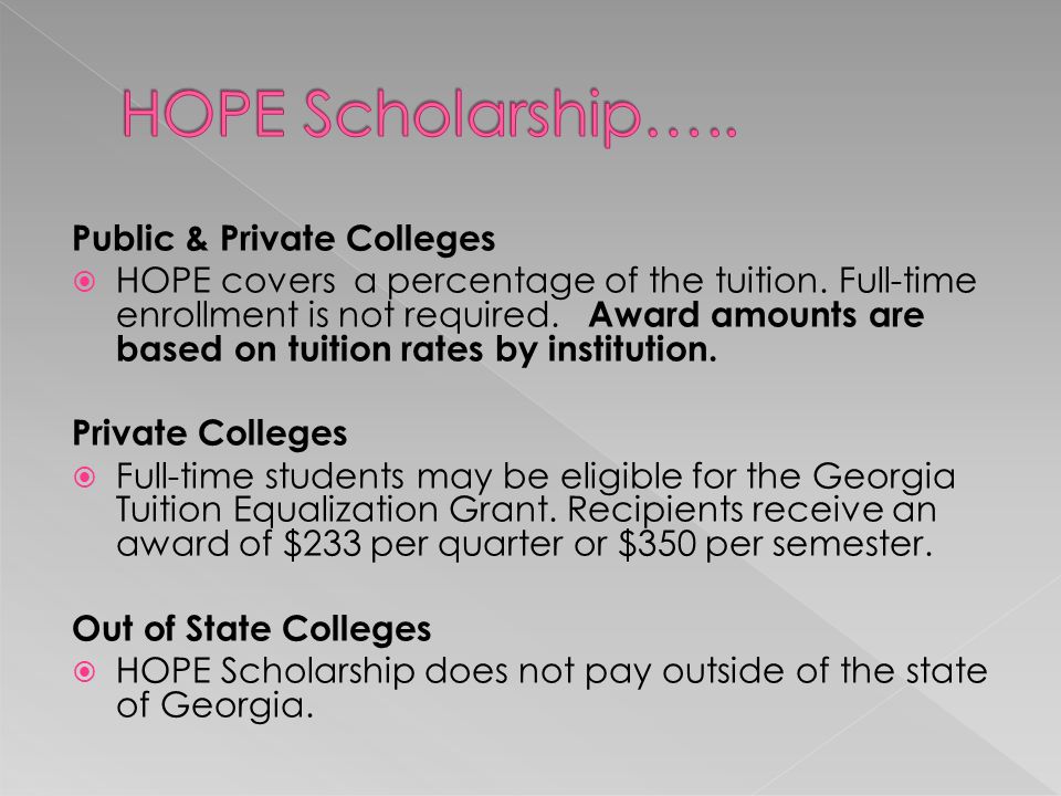 Public & Private Colleges  HOPE covers a percentage of the tuition.