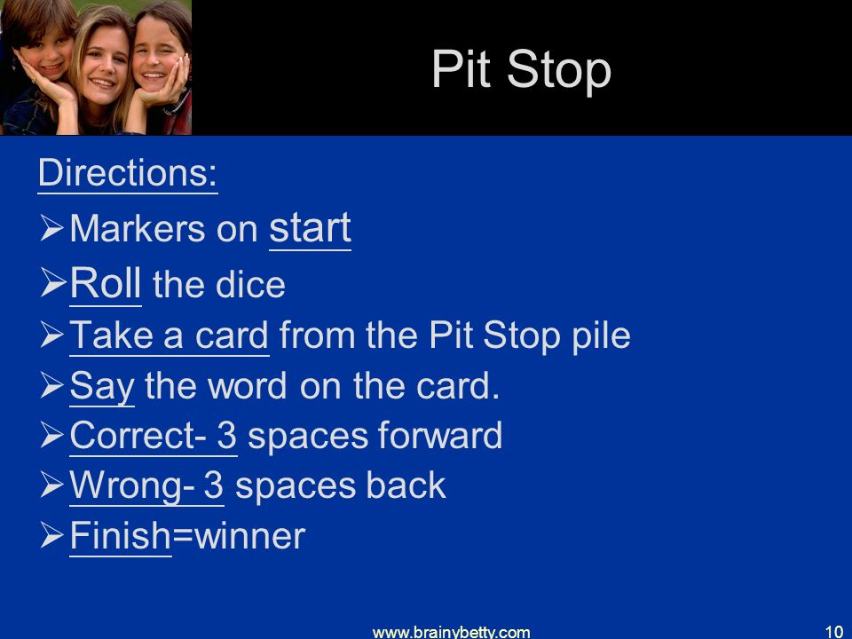 Pit Stop Directions:  Markers on start  Roll the dice  Take a card from the Pit Stop pile  Say the word on the card.