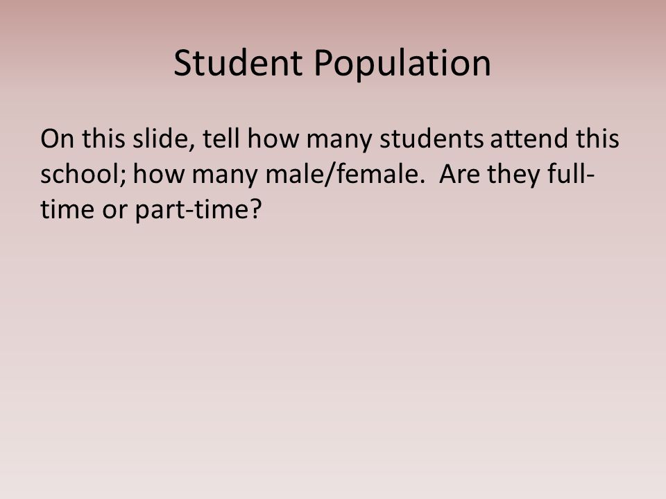 Student Population On this slide, tell how many students attend this school; how many male/female.