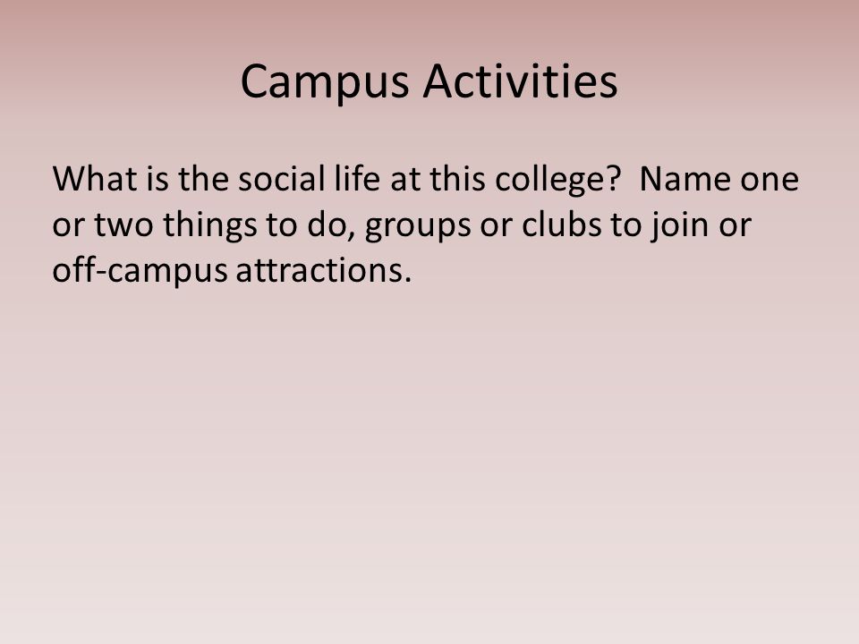Campus Activities What is the social life at this college.