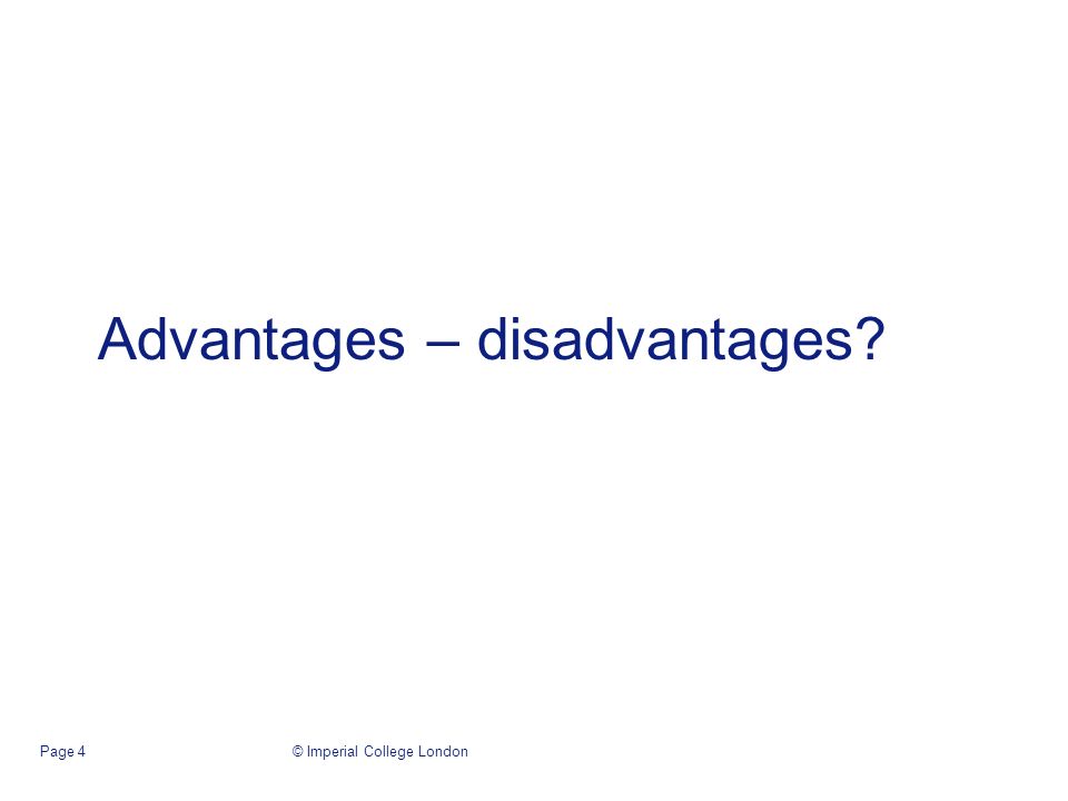 © Imperial College LondonPage 4 Advantages – disadvantages