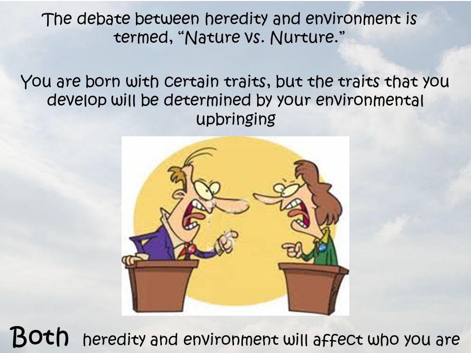 The debate between heredity and environment is termed, Nature vs.