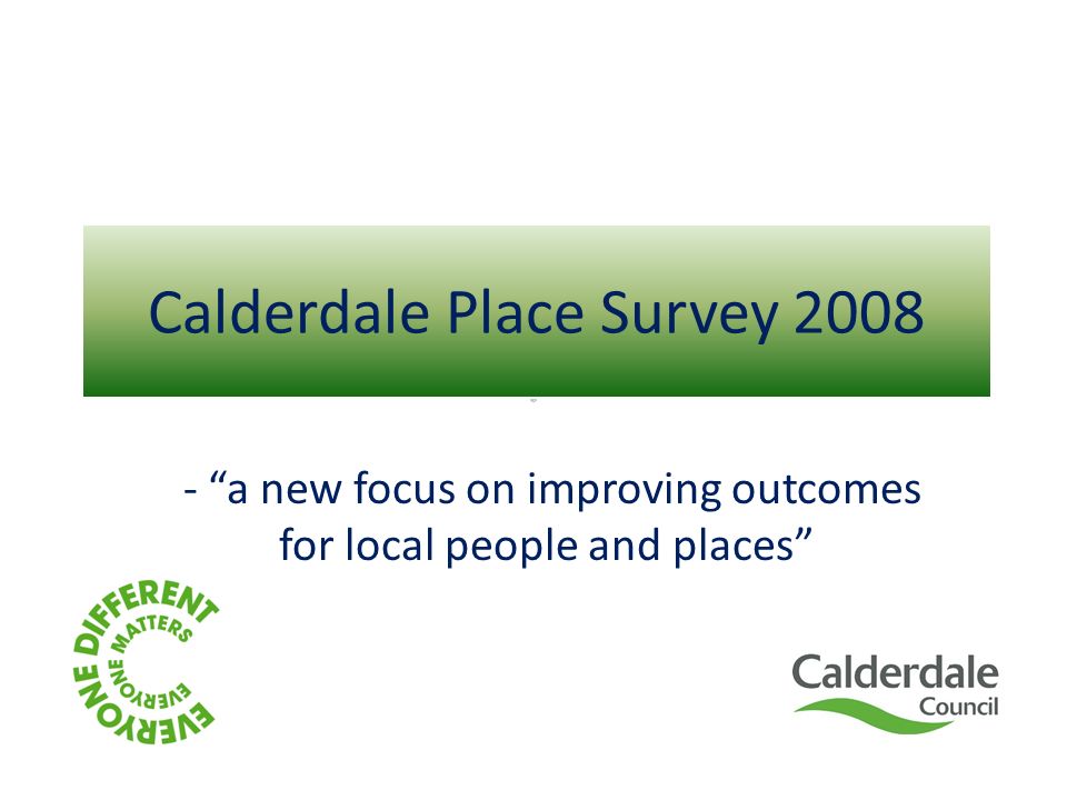 Calderdale Place Survey a new focus on improving outcomes for local people and places