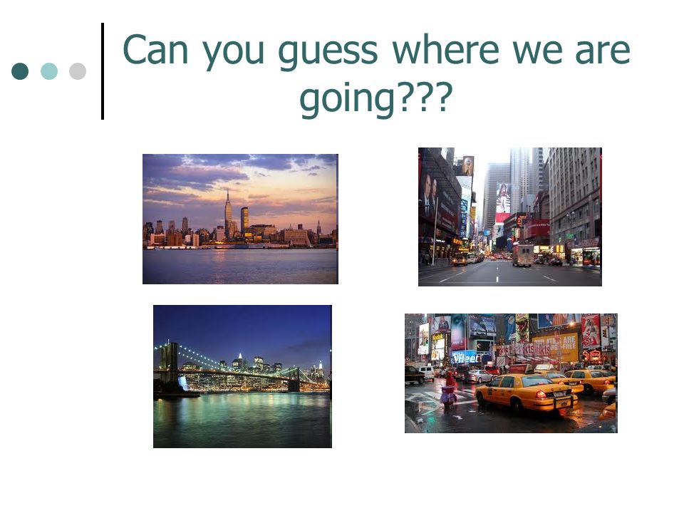 Can you guess where we are going???. Any guesses????? New York City, New  York. - ppt download