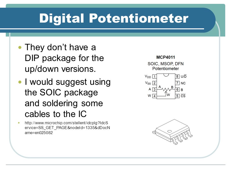 Digital Potentiometer They don’t have a DIP package for the up/down versions.