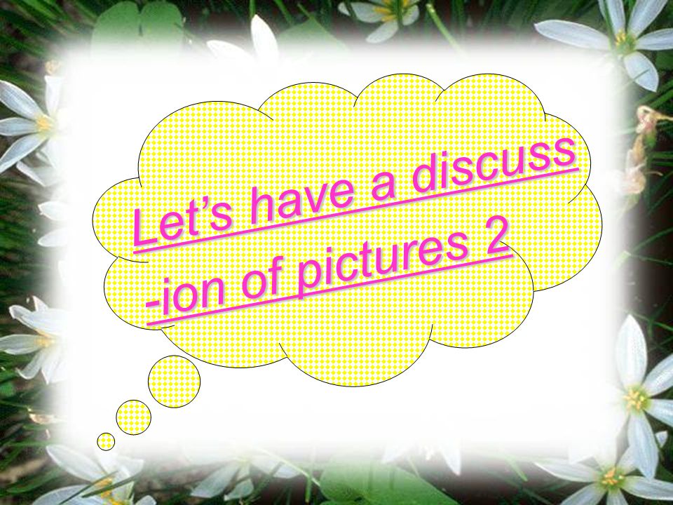 Let’s have a discuss -ion of pictures 2
