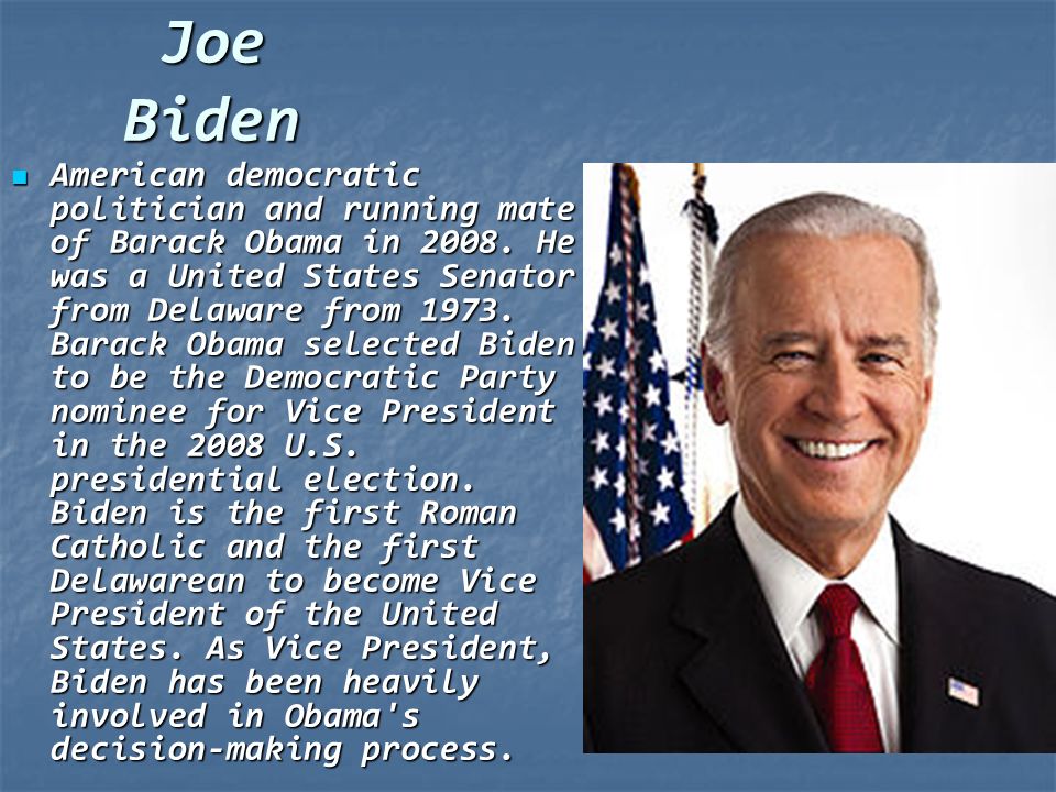 Joe Biden American democratic politician and running mate of Barack Obama in 2008.