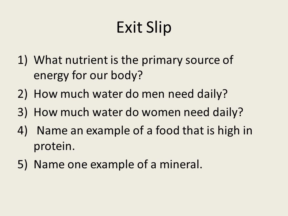 Exit Slip 1)What nutrient is the primary source of energy for our body.
