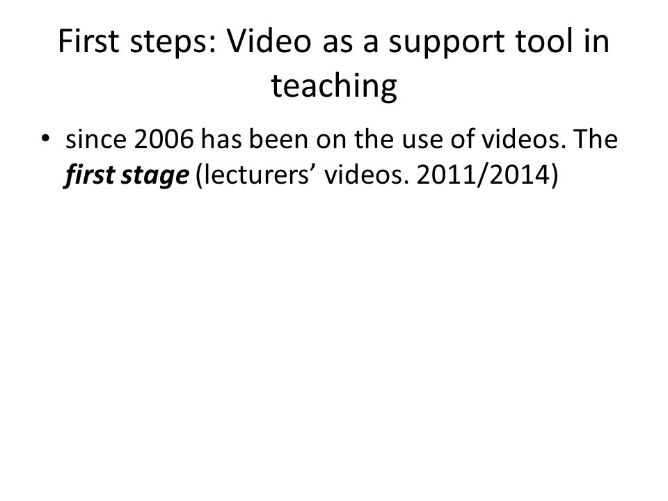 First steps: Video as a support tool in teaching since 2006 has been on the use of videos.