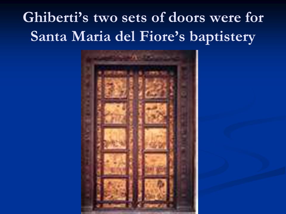 Ghiberti’s two sets of doors were for Santa Maria del Fiore’s baptistery