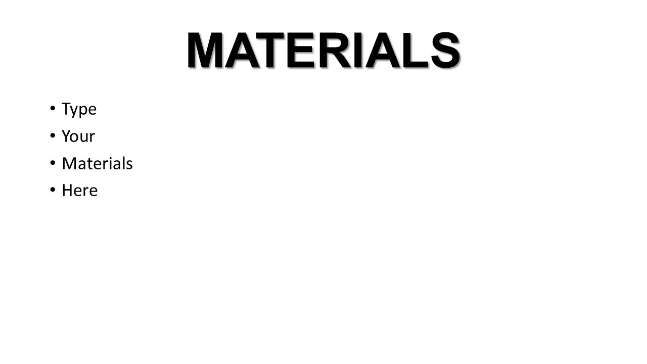 MATERIALS Type Your Materials Here