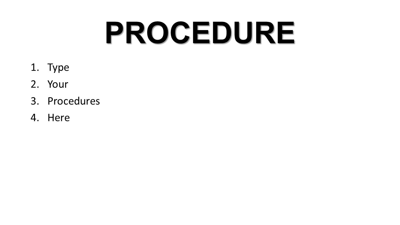 PROCEDURE 1.Type 2.Your 3.Procedures 4.Here