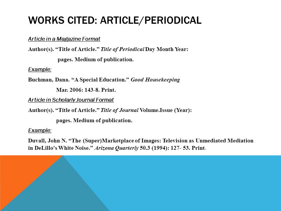 WORKS CITED: ARTICLE/PERIODICAL Article in a Magazine Format Author(s).