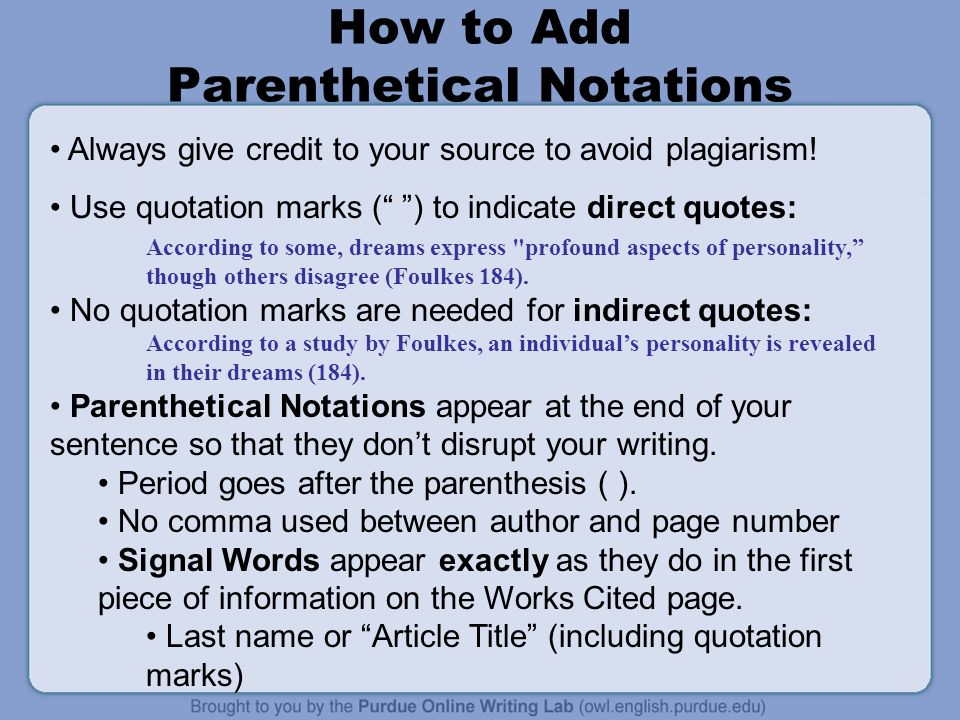 How to Add Parenthetical Notations Always give credit to your source to avoid plagiarism.