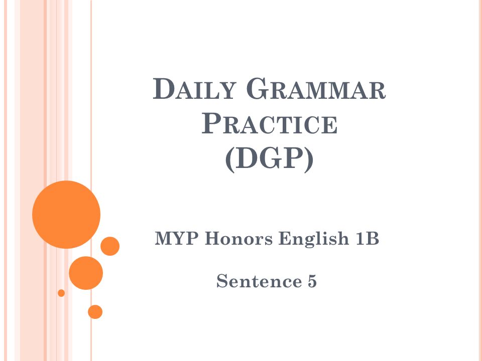 D AILY G RAMMAR P RACTICE (DGP) MYP Honors English 1B Sentence 5