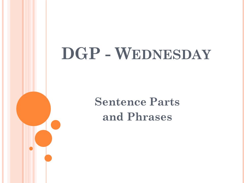 DGP - W EDNESDAY Sentence Parts and Phrases
