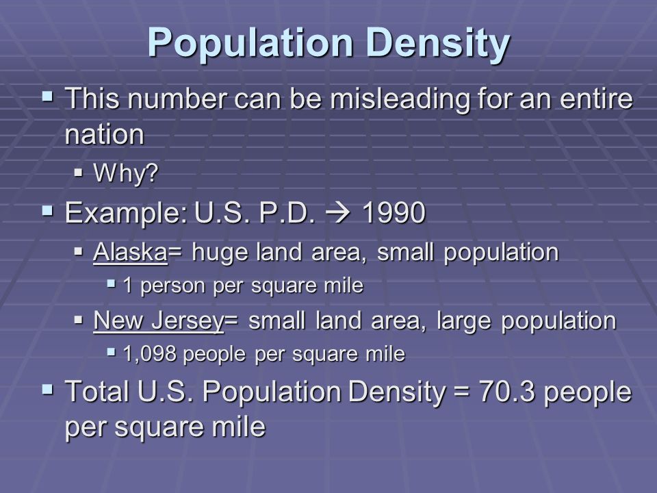 Population Density  This number can be misleading for an entire nation  Why.