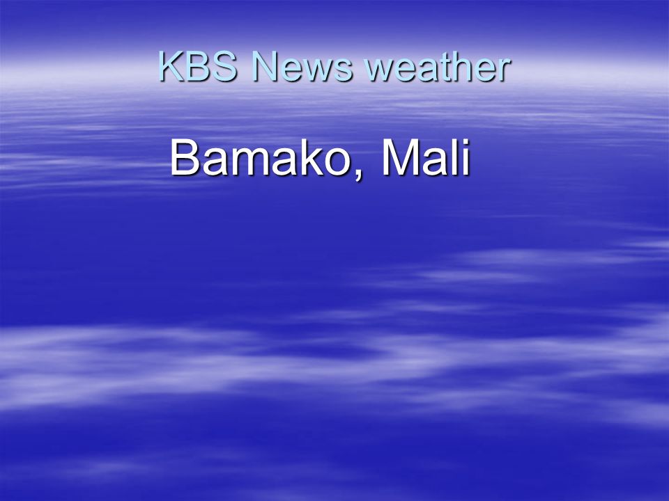 KBS News weather Bamako, Mali Bamako, Mali