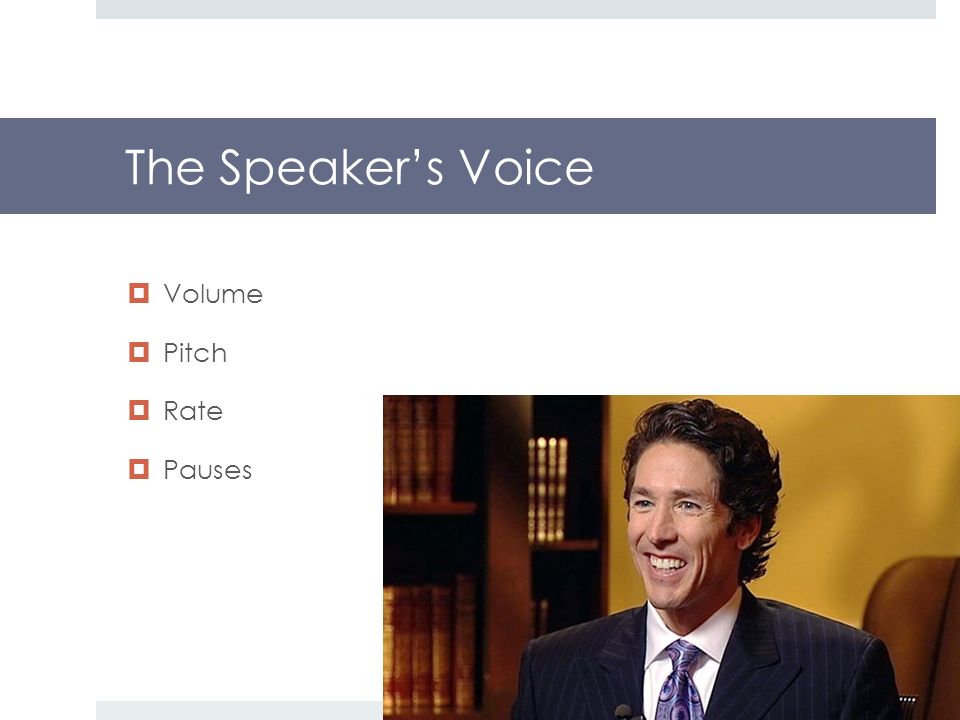 The Speaker’s Voice  Volume  Pitch  Rate  Pauses