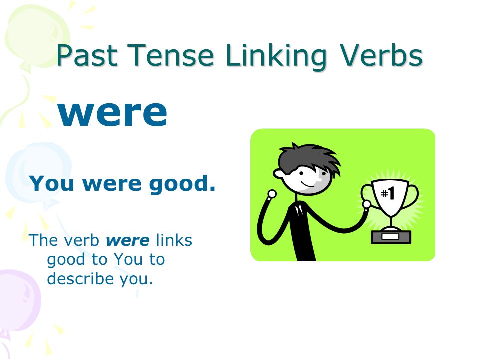 Past Tense Linking Verbs was He was first.