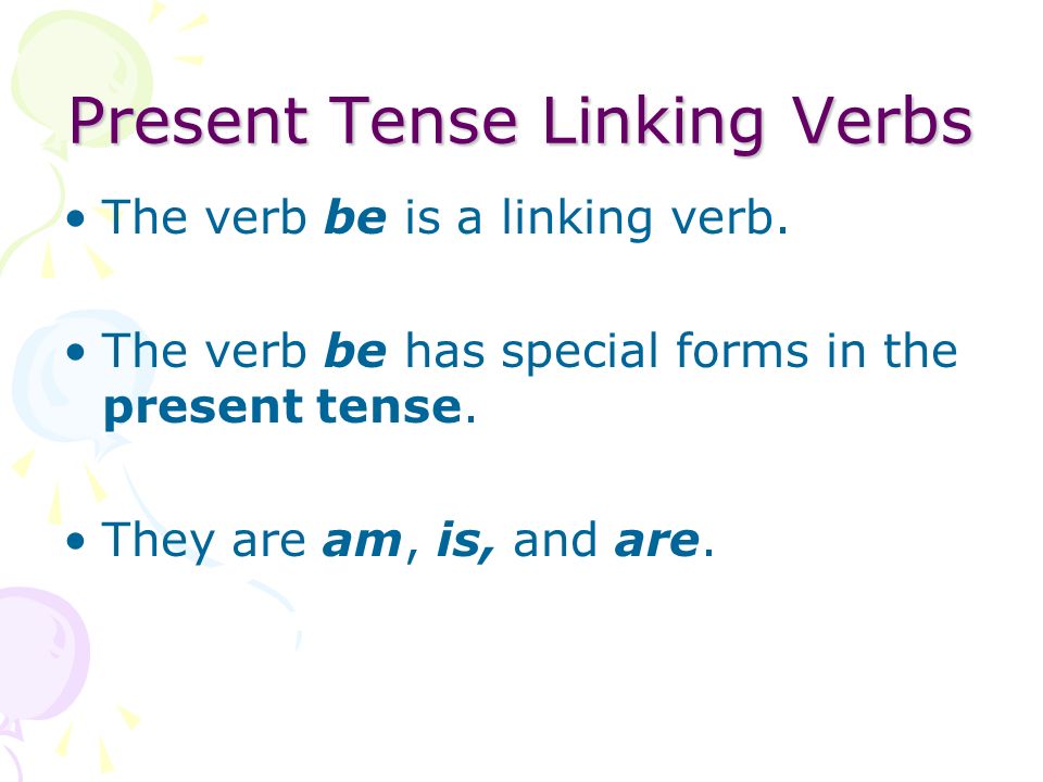A linking verb is a verb that does not show action.