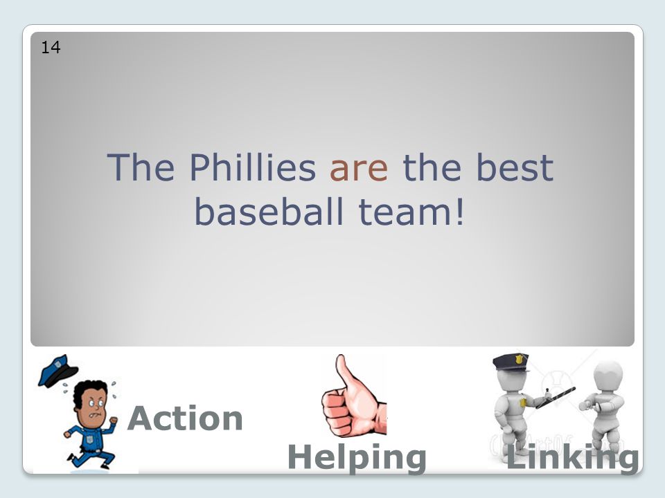The Phillies are the best baseball team! 14 Action LinkingHelping