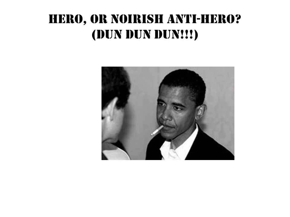 Hero, or Noirish Anti-hero (Dun dun dun!!!)