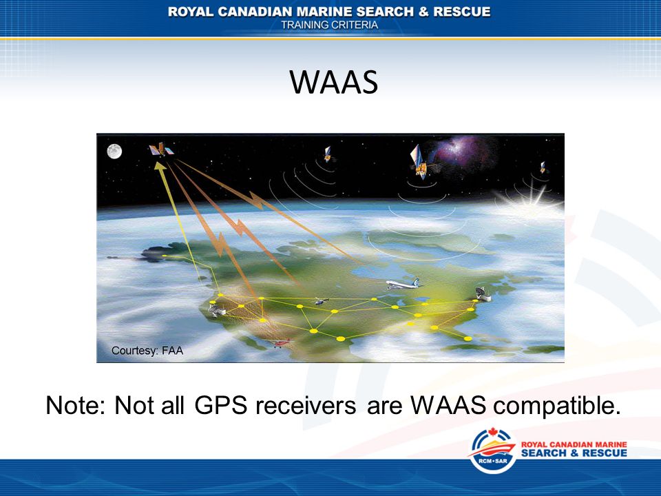 WAAS Note: Not all GPS receivers are WAAS compatible.