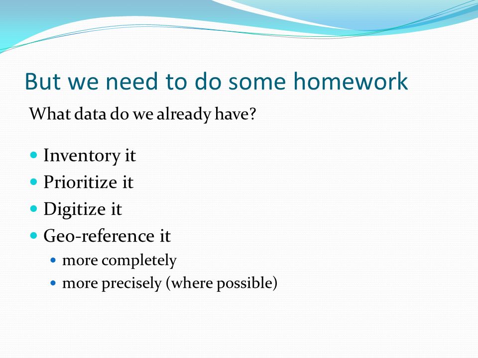 But we need to do some homework What data do we already have.