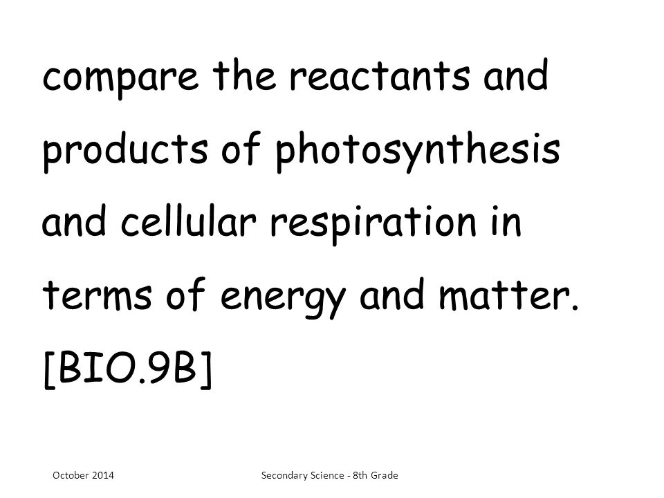 compare the reactants and products of photosynthesis and cellular respiration in terms of energy and matter.