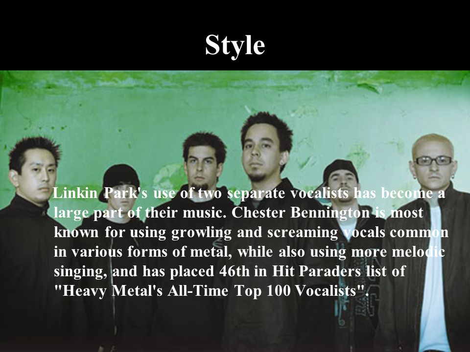 Style Linkin Park s use of two separate vocalists has become a large part of their music.